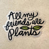 Sticker - All My Friends Are Plants