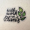 Sticker - Will Work for Plants