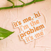 I'm the Problem, It's Me Sticker